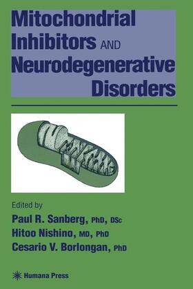 Sanberg / Borlongan / Nishino |  Mitochondrial Inhibitors and Neurodegenerative Disorders | Buch |  Sack Fachmedien