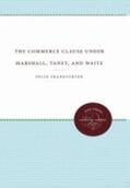 Frankfurter |  The Commerce Clause under Marshall, Taney, and Waite | Buch |  Sack Fachmedien