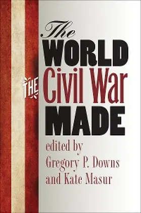 Downs / Masur |  The World the Civil War Made | eBook | Sack Fachmedien