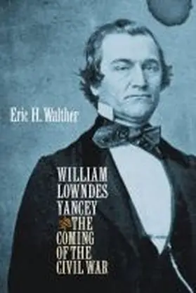 Walther |  William Lowndes Yancey and the Coming of the Civil War | Buch |  Sack Fachmedien