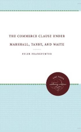 Frankfurter | The Commerce Clause under Marshall, Taney, and Waite | E-Book | sack.de