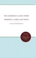 Frankfurter |  The Commerce Clause under Marshall, Taney, and Waite | eBook | Sack Fachmedien