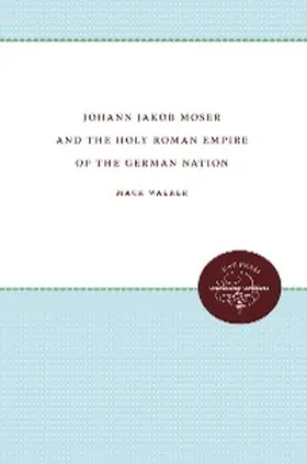 Walker |  Johann Jakob Moser and the Holy Roman Empire of the German Nation | eBook | Sack Fachmedien