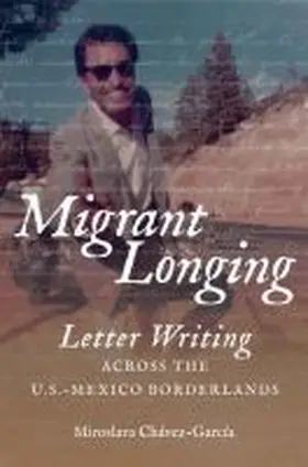 Chávez-García |  Migrant Longing | Buch |  Sack Fachmedien