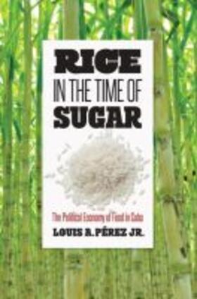 Pérez Jr. | Rice in the Time of Sugar | Buch | 978-1-4696-5141-5 | sack.de