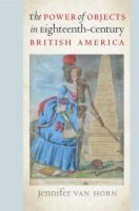 Horn | The Power of Objects in Eighteenth-Century British America | Buch | 978-1-4696-5219-1 | sack.de