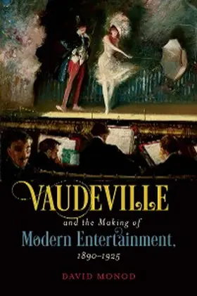 Monod |  Vaudeville and the Making of Modern Entertainment, 1890-1925 | eBook | Sack Fachmedien