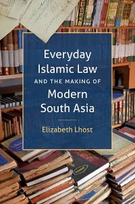 Lhost |  Everyday Islamic Law and the Making of Modern South Asia | eBook | Sack Fachmedien