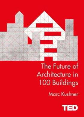 Kushner | The Future of Architecture in 100 Buildings | Buch | 978-1-4711-4176-8 | sack.de