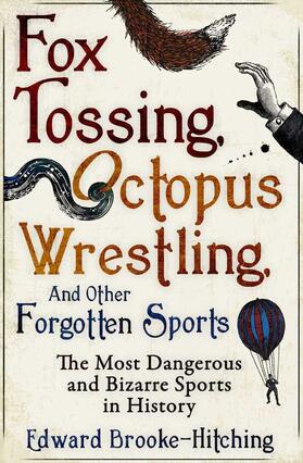 Brooke-Hitching |  Fox Tossing, Octopus Wrestling and Other Forgotten Sports | Buch |  Sack Fachmedien