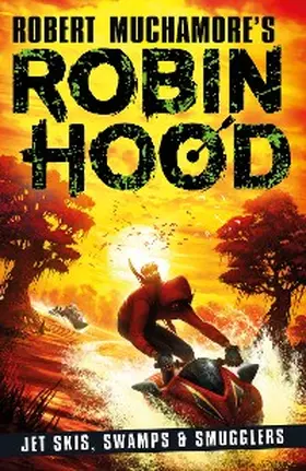 Muchamore |  Robin Hood 3: Jet Skis, Swamps & Smugglers (Robert Muchamore's Robin Hood) | eBook | Sack Fachmedien
