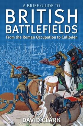 Clark | A Brief Guide to British Battlefields | Buch | 978-1-4721-0813-5 | www.sack.de