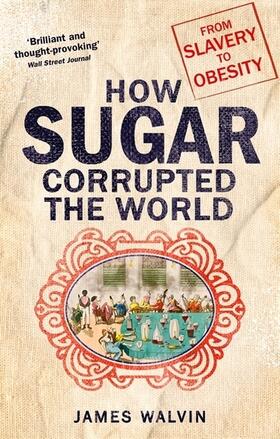 Walvin |  How Sugar Corrupted the World | Buch |  Sack Fachmedien