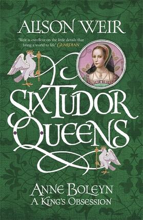 Weir |  Six Tudor Queens: Anne Boleyn, A King's Obsession | Buch |  Sack Fachmedien