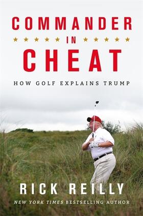 Reilly |  Commander in Cheat: How Golf Explains Trump | Buch |  Sack Fachmedien