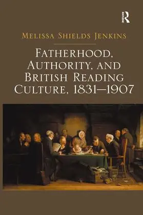 Jenkins |  Fatherhood, Authority, and British Reading Culture, 1831-1907 | Buch |  Sack Fachmedien