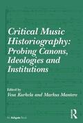 Kurkela / Mantere |  Critical Music Historiography: Probing Canons, Ideologies and Institutions | Buch |  Sack Fachmedien