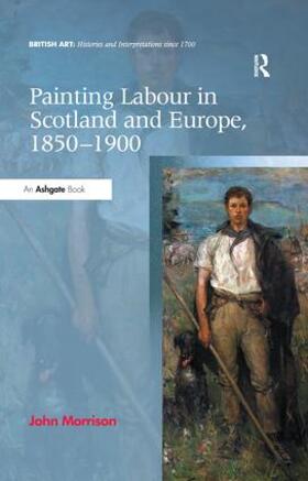 Morrison | Painting Labour in Scotland and Europe, 1850-1900 | Buch | 978-1-4724-1519-6 | sack.de