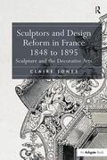 Jones |  Sculptors and Design Reform in France, 1848 to 1895 | Buch |  Sack Fachmedien