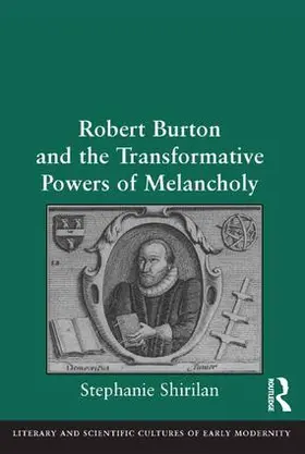 Shirilan |  Robert Burton and the Transformative Powers of Melancholy | Buch |  Sack Fachmedien