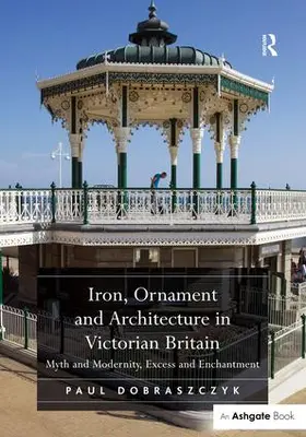 Dobraszczyk |  Iron, Ornament and Architecture in Victorian Britain | Buch |  Sack Fachmedien