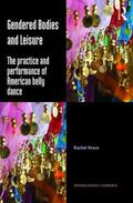 Kraus |  Gendered Bodies and Leisure: The Practice and Performance of American Belly Dance | Buch |  Sack Fachmedien