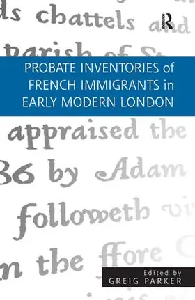 Parker |  Probate Inventories of French Immigrants in Early Modern London | Buch |  Sack Fachmedien
