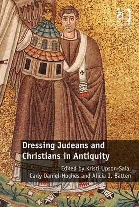 Upson-Saia / Daniel-Hughes / Batten |  Dressing Judeans and Christians in Antiquity | Buch |  Sack Fachmedien