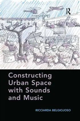 Belgiojoso |  Constructing Urban Space with Sounds and Music | Buch |  Sack Fachmedien