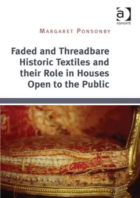 Ponsonby |  Faded and Threadbare Historic Textiles and their Role in Houses Open to the Public | Buch |  Sack Fachmedien