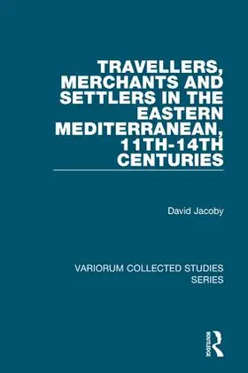 Jacoby |  Travellers, Merchants and Settlers in the Eastern Mediterranean, 11th-14th Centuries | Buch |  Sack Fachmedien