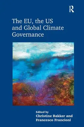 Bakker / Francioni | The EU, the US and Global Climate Governance | Buch | 978-1-4724-2652-9 | www.sack.de