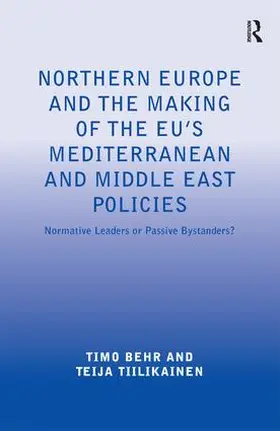 Behr / Tiilikainen |  Northern Europe and the Making of the EU's Mediterranean and Middle East Policies | Buch |  Sack Fachmedien