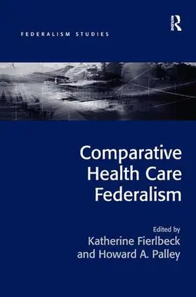 Fierlbeck / Palley |  Comparative Health Care Federalism | Buch |  Sack Fachmedien