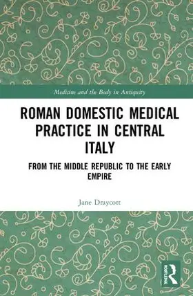 Draycott |  Roman Domestic Medical Practice in Central Italy | Buch |  Sack Fachmedien