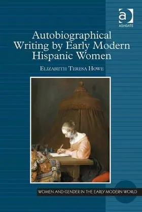 Howe |  Autobiographical Writing by Early Modern Hispanic Women | Buch |  Sack Fachmedien
