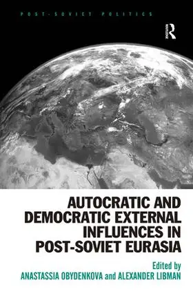 Obydenkova / Libman |  Autocratic and Democratic External Influences in Post-Soviet Eurasia | Buch |  Sack Fachmedien