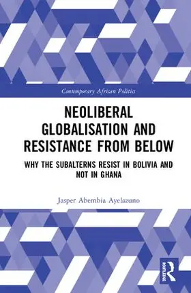 Ayelazuno |  Neoliberal Globalisation and Resistance from Below | Buch |  Sack Fachmedien