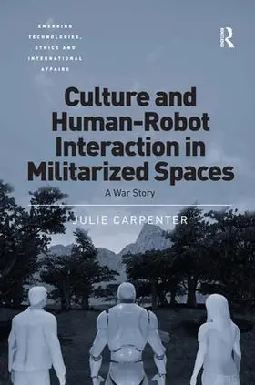 Carpenter |  Culture and Human-Robot Interaction in Militarized Spaces | Buch |  Sack Fachmedien