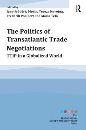 Morin / Novotná / Ponjaert |  The Politics of Transatlantic Trade Negotiations | Buch |  Sack Fachmedien