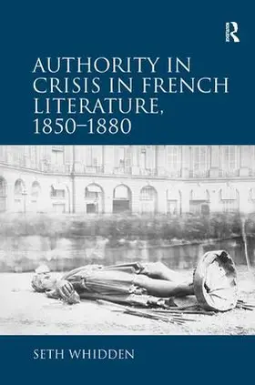 Whidden |  Authority in Crisis in French Literature, 1850–1880 | Buch |  Sack Fachmedien