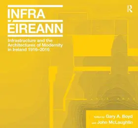 Boyd / McLaughlin |  Infrastructure and the Architectures of Modernity in Ireland 1916-2016 | Buch |  Sack Fachmedien
