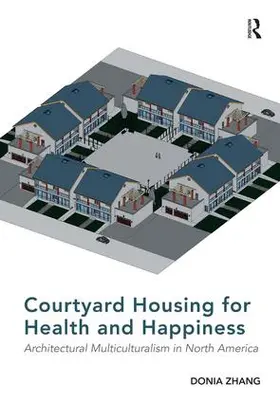 Zhang |  Courtyard Housing for Health and Happiness | Buch |  Sack Fachmedien