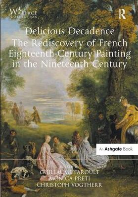 Faroult / Preti / Vogtherr | Delicious Decadence - The Rediscovery of French Eighteenth-Century Painting in the Nineteenth Century | Buch | 978-1-4724-4921-4 | sack.de