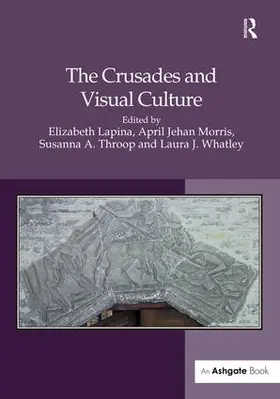 Lapina / Morris / Whatley | The Crusades and Visual Culture | Buch | 978-1-4724-4926-9 | www.sack.de