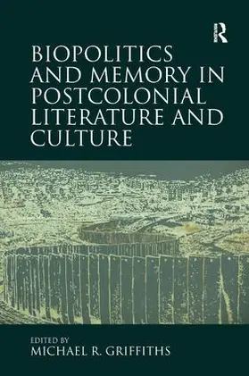 Griffiths |  Biopolitics and Memory in Postcolonial Literature and Culture | Buch |  Sack Fachmedien
