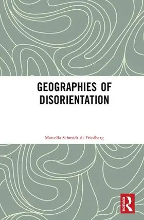 Schmidt di Friedberg |  Geographies of Disorientation | Buch |  Sack Fachmedien