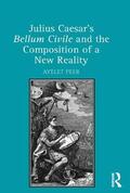 Peer |  Julius Caesar's Bellum Civile and the Composition of a New Reality | Buch |  Sack Fachmedien