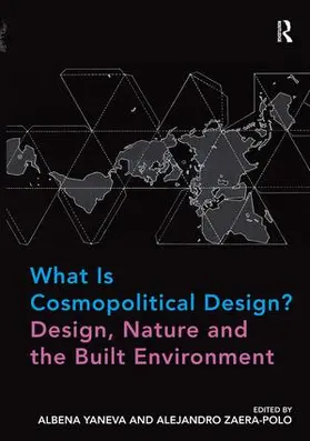 Yaneva / Zaera-Polo | What Is Cosmopolitical Design? Design, Nature and the Built Environment | Buch | 978-1-4724-5225-2 | www.sack.de