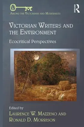 W. Mazzeno / D. Morrison |  Victorian Writers and the Environment | Buch |  Sack Fachmedien